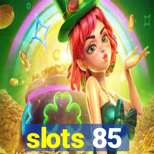 slots 85